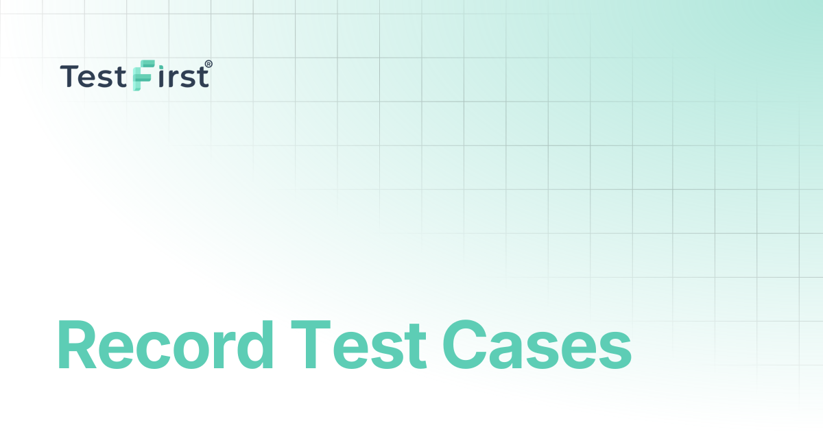 Record Test Cases using the Recorder | TestFirst